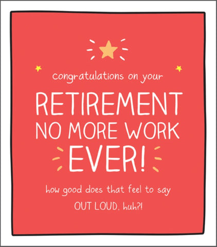 Retirement, no more work EVER!